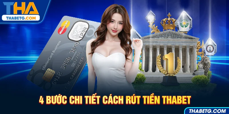 Hướng dẫn 4 bước chi tiết rút tiền tại THABET với thẻ MasterCard và hình ảnh ngân hàng.
