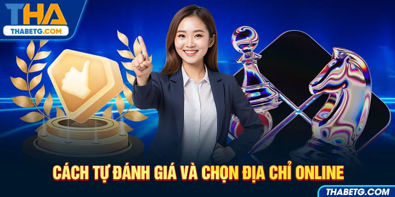 Hình ảnh cách tự đánh giá và chọn địa chỉ online tại THABET với cúp vàng và quân cờ vua