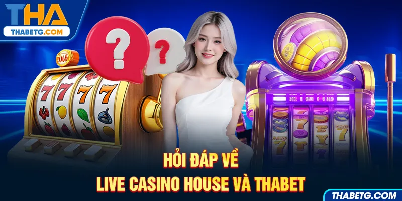 Hình ảnh hỏi đáp về Live Casino House và THABET với biểu tượng câu hỏi và máy slot.