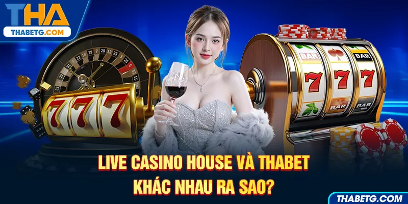 Hình ảnh so sánh Live Casino House và THABET với roulette, máy slot và ly rượu.