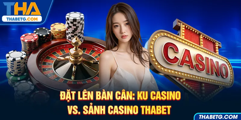 Hình ảnh so sánh Ku Casino và sảnh casino THABET với roulette và bảng neon casino.