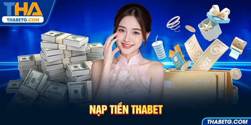 Hình ảnh nạp tiền tại THABET với tiền mặt và thẻ tín dụng