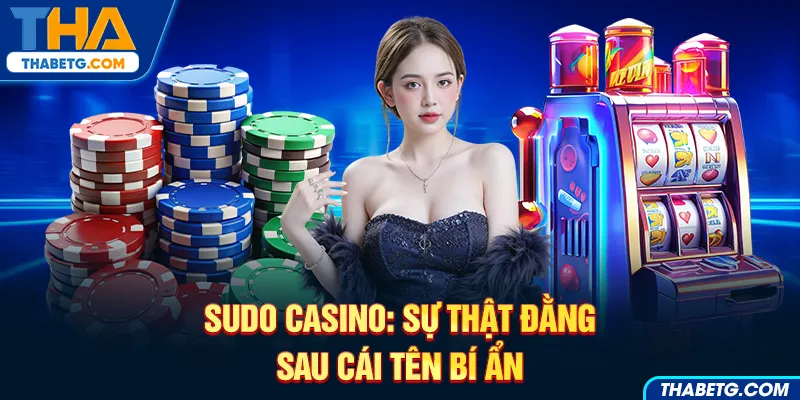 Hình ảnh sự thật về Sudo Casino tại THABET với chip casino và máy slot.