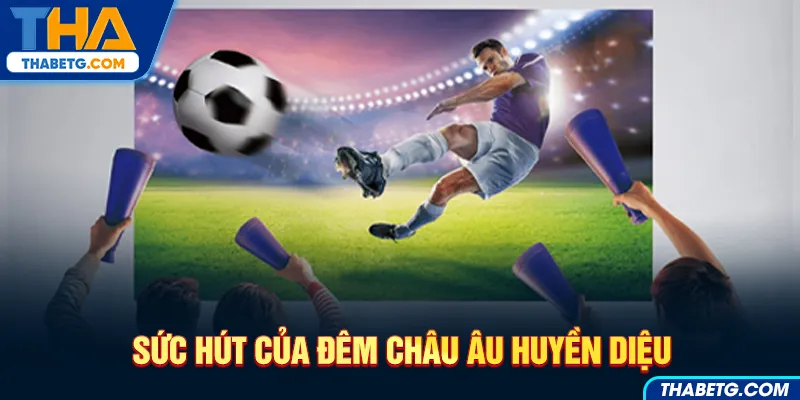 Hình ảnh sức hút đêm châu Âu huyền diệu tại THABET với cầu thủ bóng đá và sân cỏ